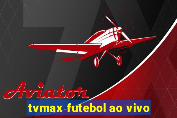 tvmax futebol ao vivo